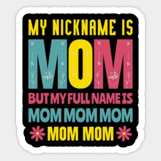 My Nickname is MOM Full Name MOM MOM MOM Mothers Day Funny Sticker